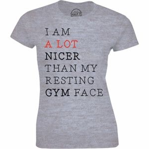 I Am A Lot Nicer Than My Resting Gym Face T-shirt